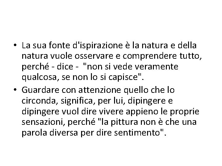  • La sua fonte d'ispirazione è la natura e della natura vuole osservare