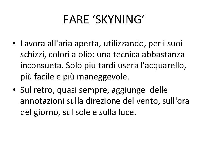 FARE ‘SKYNING’ • Lavora all'aria aperta, utilizzando, per i suoi schizzi, colori a olio: