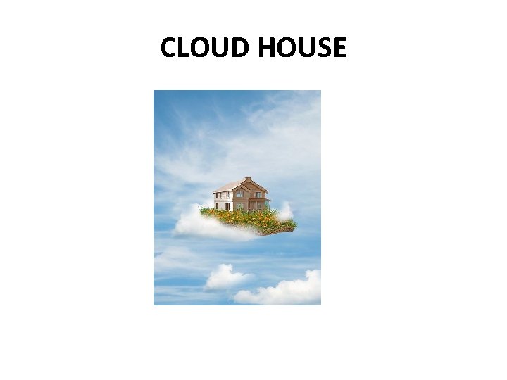 CLOUD HOUSE 