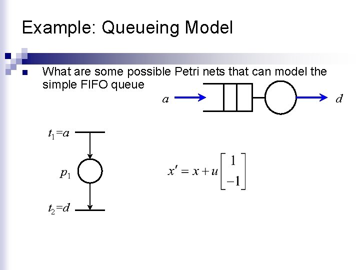 Example: Queueing Model n What are some possible Petri nets that can model the