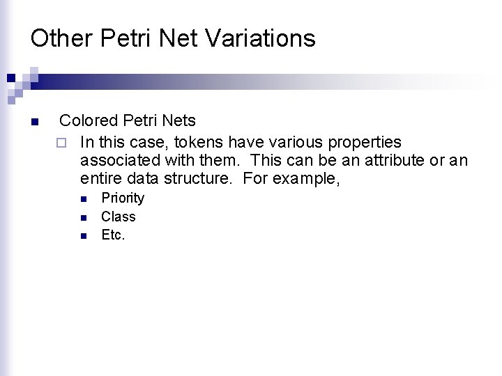 Other Petri Net Variations n Colored Petri Nets ¨ In this case, tokens have