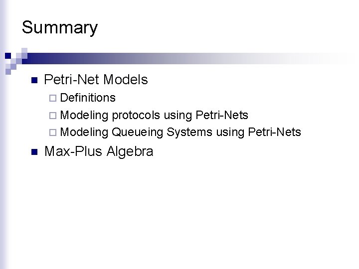 Summary n Petri-Net Models ¨ Definitions ¨ Modeling protocols using Petri-Nets ¨ Modeling Queueing