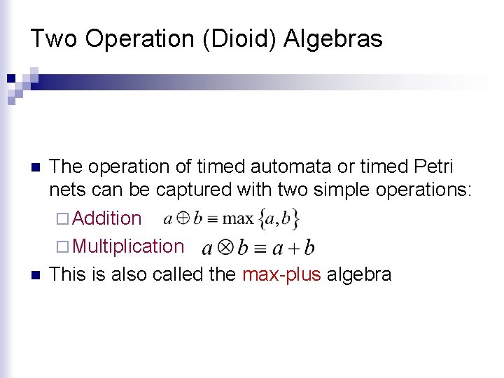 Two Operation (Dioid) Algebras n n The operation of timed automata or timed Petri