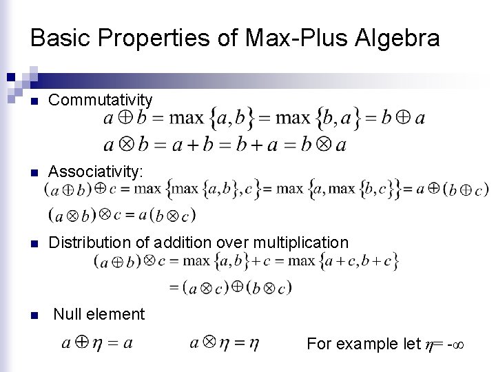Basic Properties of Max-Plus Algebra n Commutativity n Associativity: n Distribution of addition over