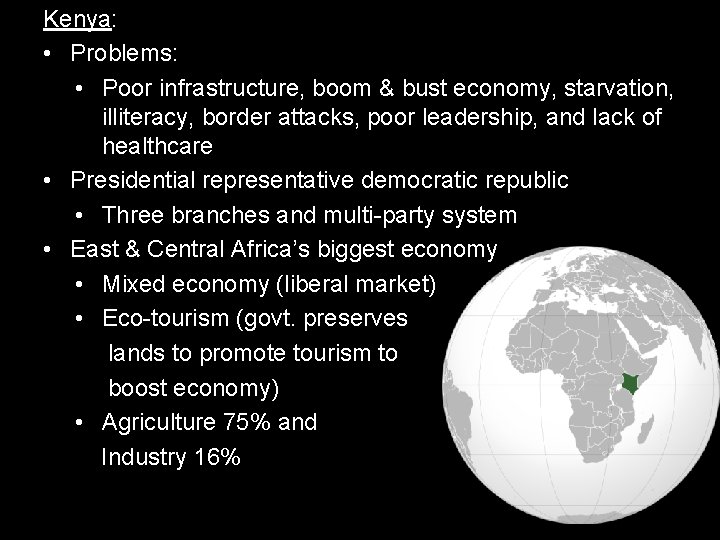 Kenya: • Problems: • Poor infrastructure, boom & bust economy, starvation, illiteracy, border attacks,
