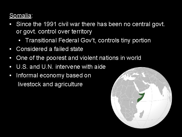 Somalia: • Since the 1991 civil war there has been no central govt. or