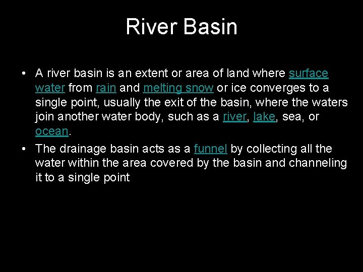 River Basin • A river basin is an extent or area of land where