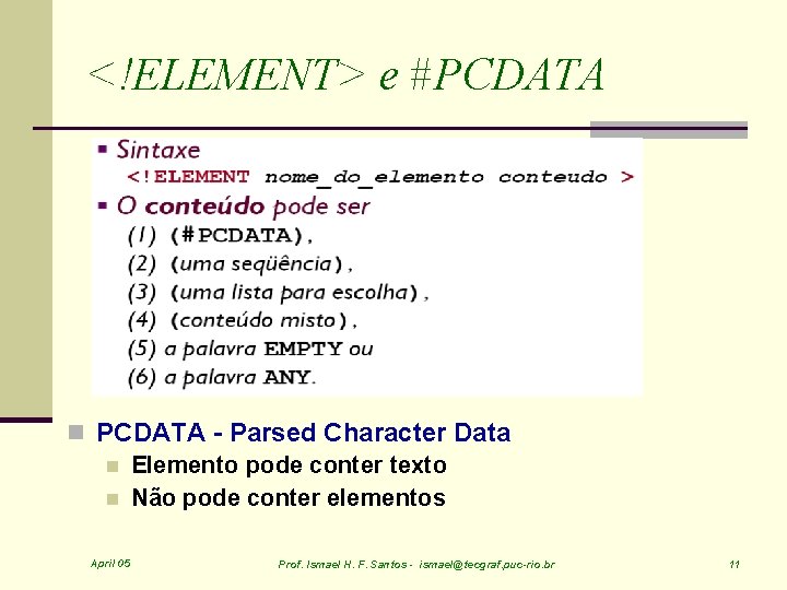 <!ELEMENT> e #PCDATA n PCDATA - Parsed Character Data n Elemento pode conter texto