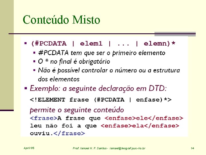 Conteúdo Misto April 05 Prof. Ismael H. F. Santos - ismael@tecgraf. puc-rio. br 14