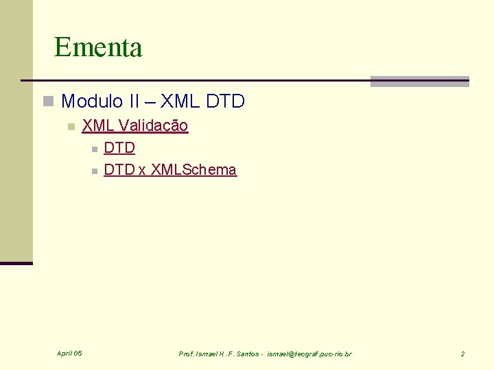 Ementa n Modulo II – XML DTD n April 05 XML Validação n DTD