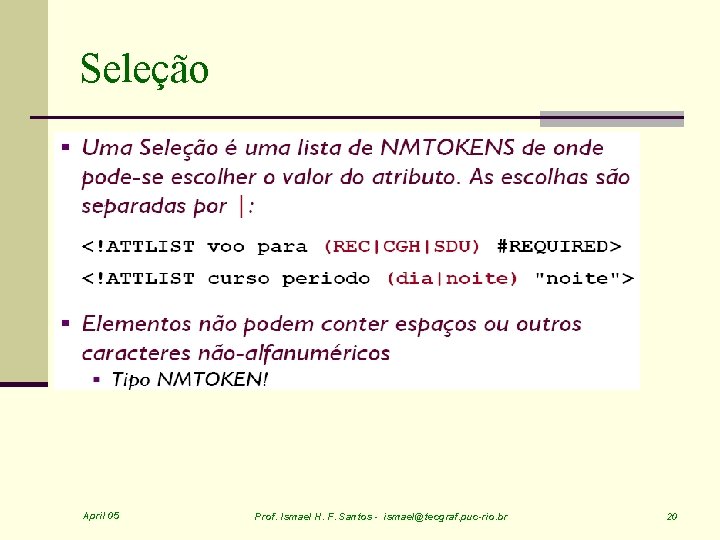 Seleção April 05 Prof. Ismael H. F. Santos - ismael@tecgraf. puc-rio. br 20 