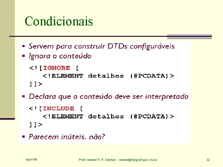 Condicionais April 05 Prof. Ismael H. F. Santos - ismael@tecgraf. puc-rio. br 32 