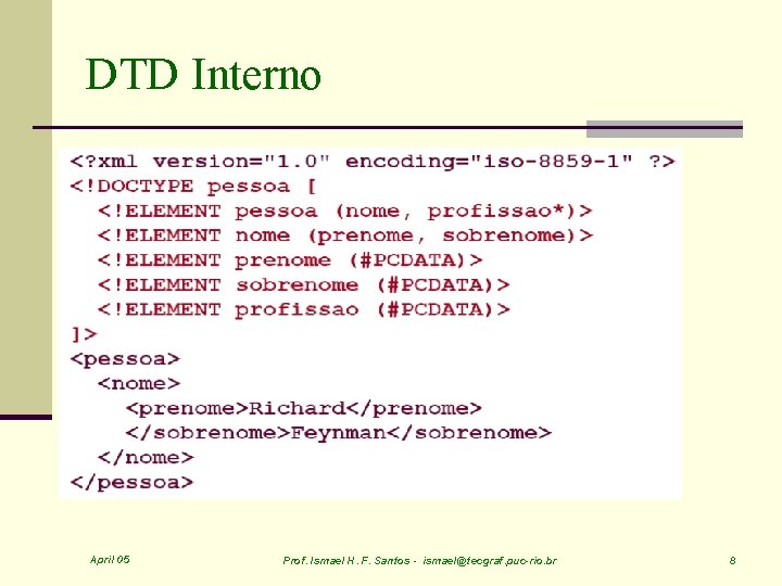 DTD Interno April 05 Prof. Ismael H. F. Santos - ismael@tecgraf. puc-rio. br 8