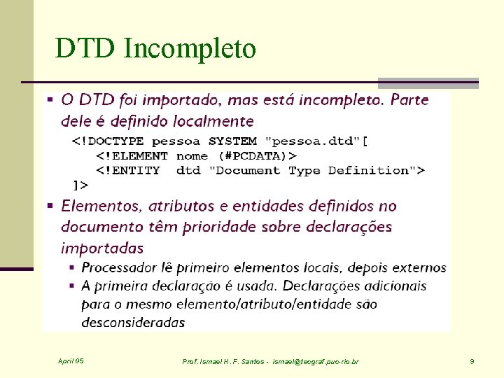 DTD Incompleto April 05 Prof. Ismael H. F. Santos - ismael@tecgraf. puc-rio. br 9