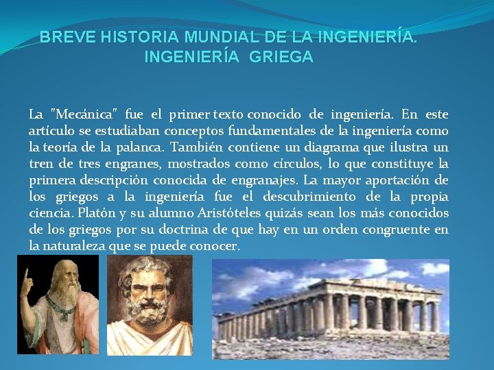 BREVE HISTORIA MUNDIAL DE LA INGENIERÍA GRIEGA La "Mecánica" fue el primer texto conocido