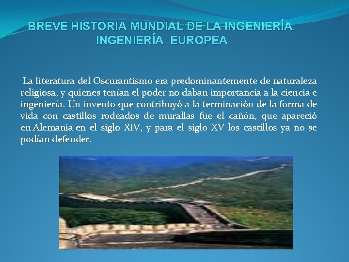 BREVE HISTORIA MUNDIAL DE LA INGENIERÍA EUROPEA La literatura del Oscurantismo era predominantemente de