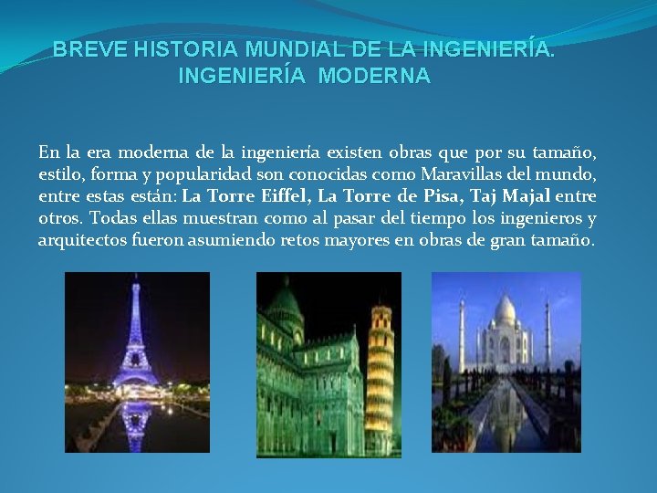 BREVE HISTORIA MUNDIAL DE LA INGENIERÍA MODERNA En la era moderna de la ingeniería