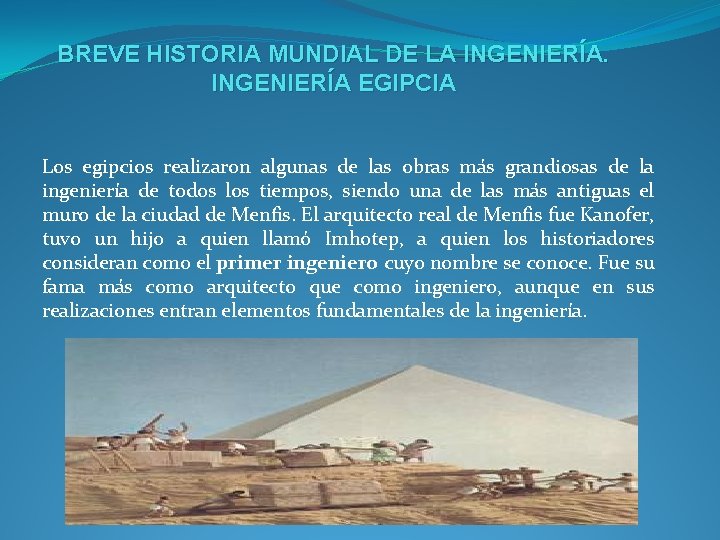 BREVE HISTORIA MUNDIAL DE LA INGENIERÍA EGIPCIA Los egipcios realizaron algunas de las obras