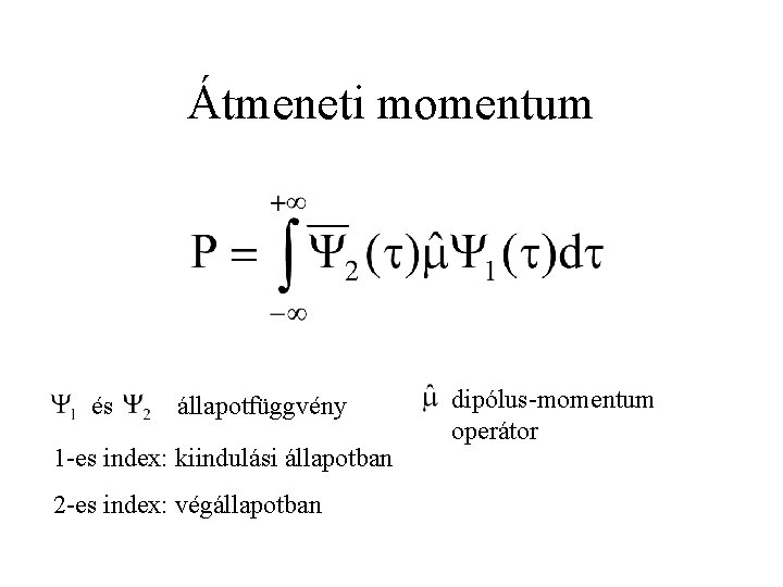 Átmeneti momentum és állapotfüggvény 1 -es index: kiindulási állapotban 2 -es index: végállapotban dipólus-momentum