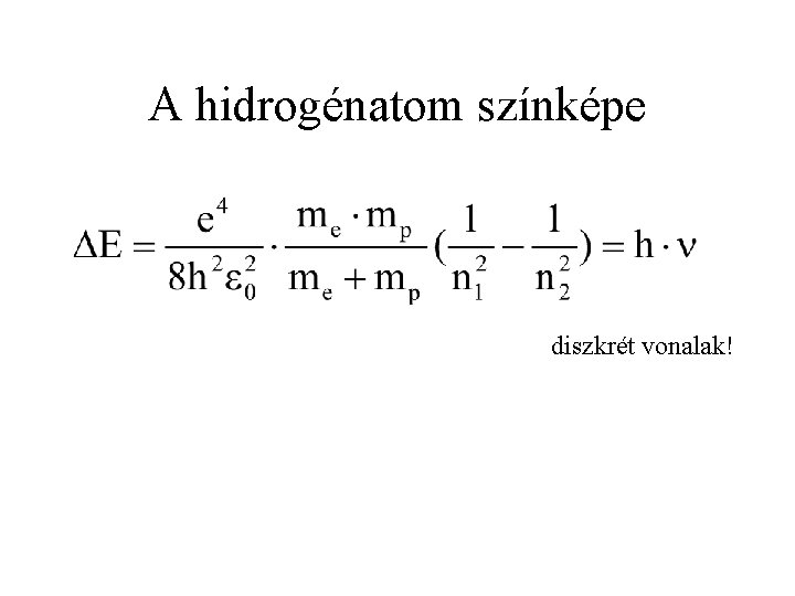 A hidrogénatom színképe diszkrét vonalak! 