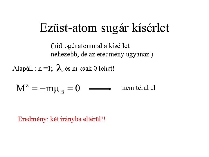 Ezüst-atom sugár kísérlet (hidrogénatommal a kísérlet nehezebb, de az eredmény ugyanaz. ) Alapáll. :