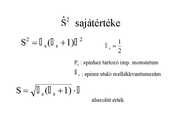 sajátértéke Ps : spinhez tartozó imp. momentum : spinre utaló mellékkvantumszám abszolút érték 