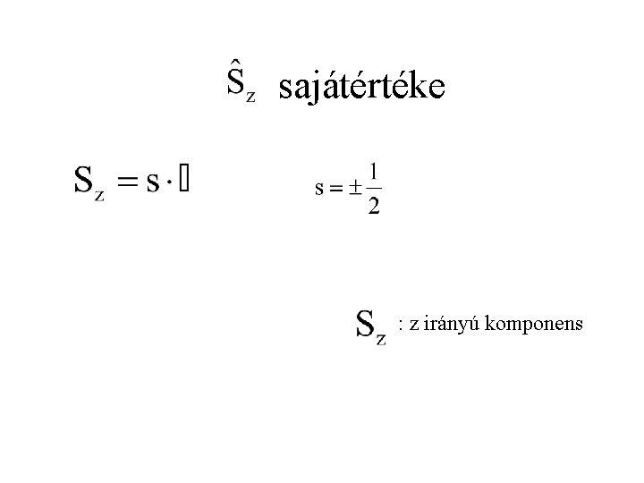 sajátértéke : z irányú komponens 