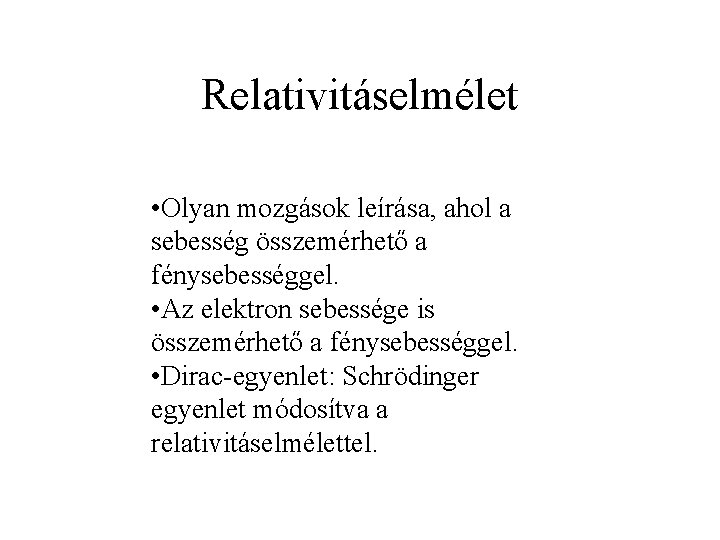 Relativitáselmélet • Olyan mozgások leírása, ahol a sebesség összemérhető a fénysebességgel. • Az elektron