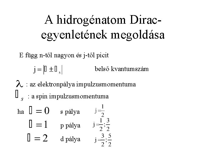 A hidrogénatom Diracegyenletének megoldása E függ n-től nagyon és j-től picit belső kvantumszám :