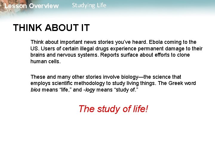 Lesson Overview Studying Life THINK ABOUT IT Think about important news stories you’ve heard.