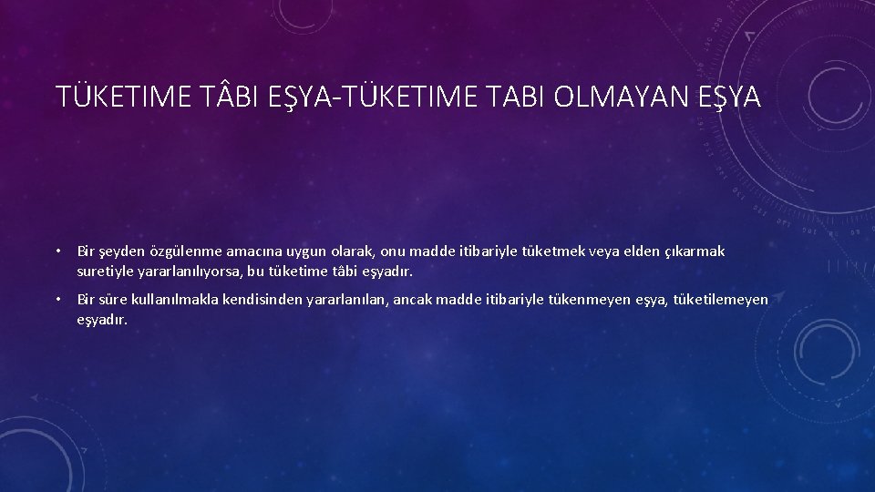 TÜKETIME T BI EŞYA-TÜKETIME TABI OLMAYAN EŞYA • Bir şeyden özgülenme amacına uygun olarak,