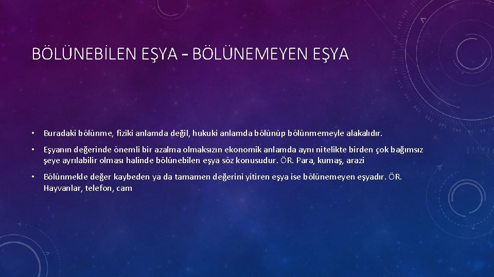 BÖLÜNEBİLEN EŞYA – BÖLÜNEMEYEN EŞYA • Buradaki bölünme, fiziki anlamda değil, hukuki anlamda bölünüp