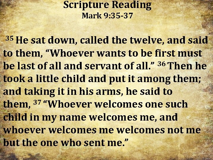 Scripture Reading Mark 9: 35 -37 35 He sat down, called the twelve, and Scripture Reading Mark 9: 35 -37 35 He sat down, called the twelve, and