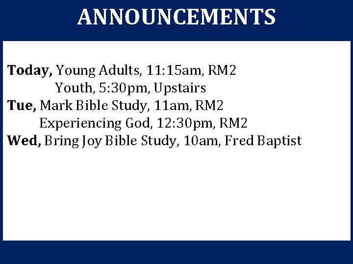 ANNOUNCEMENTS Today, Young Adults, 11: 15 am, RM 2 Youth, 5: 30 pm, Upstairs ANNOUNCEMENTS Today, Young Adults, 11: 15 am, RM 2 Youth, 5: 30 pm, Upstairs