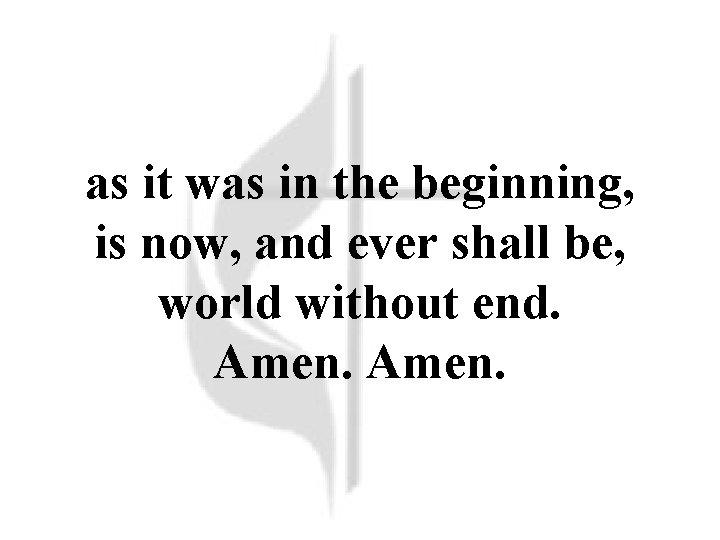 as it was in the beginning, is now, and ever shall be, world without