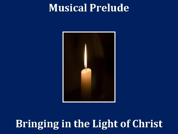 Musical Prelude Bringing in the Light of Christ 