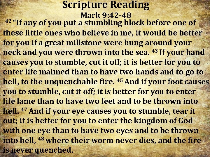 Scripture Reading Mark 9: 42 -48 42 “If any of you put a stumbling