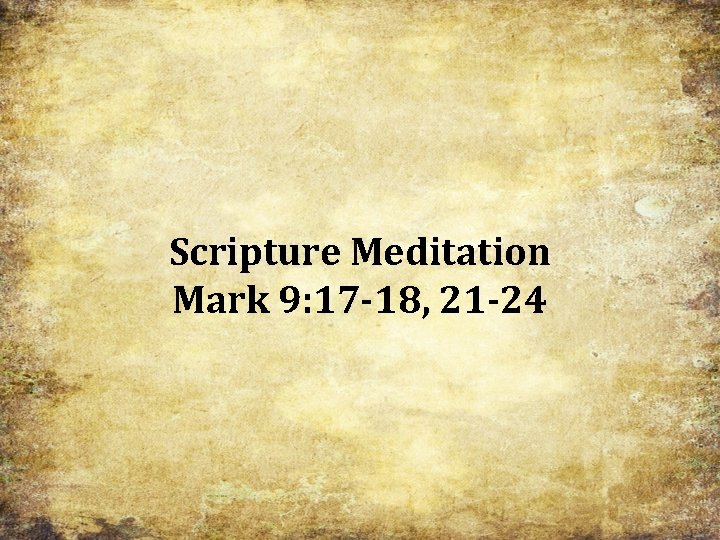 Scripture Meditation Mark 9: 17 -18, 21 -24 