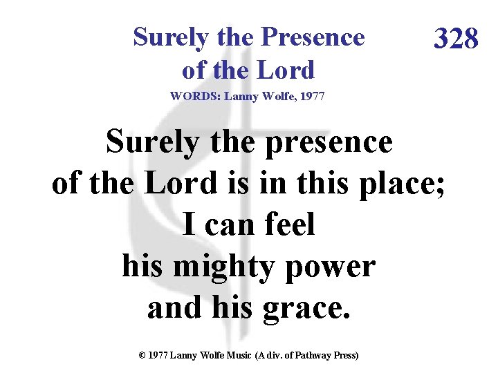 Surely the Presence of the Lord 328 WORDS: Lanny Wolfe, 1977 Surely the presence Surely the Presence of the Lord 328 WORDS: Lanny Wolfe, 1977 Surely the presence