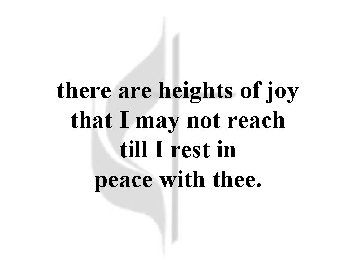 there are heights of joy that I may not reach till I rest in
