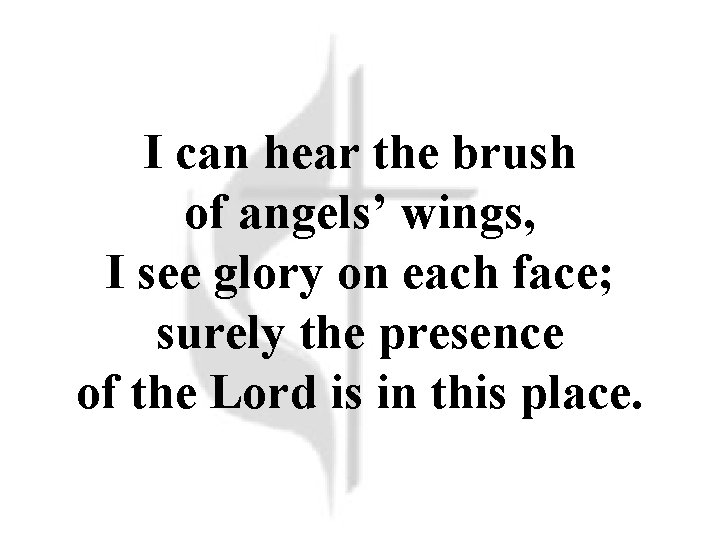 I can hear the brush of angels’ wings, I see glory on each face; I can hear the brush of angels’ wings, I see glory on each face;