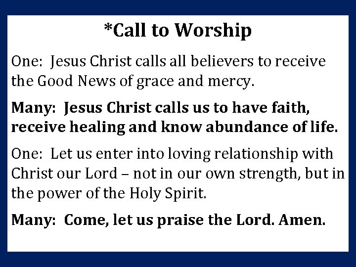 *Call to Worship One: Jesus Christ calls all believers to receive the Good News *Call to Worship One: Jesus Christ calls all believers to receive the Good News