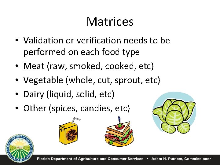 Matrices • Validation or verification needs to be performed on each food type •