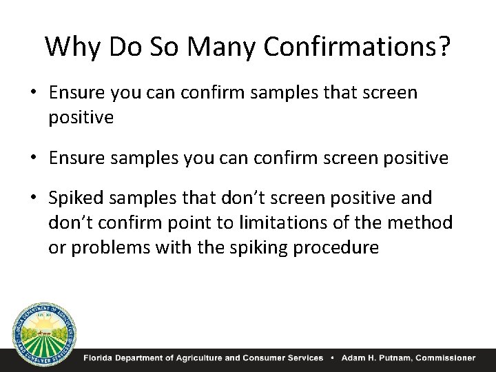 Why Do So Many Confirmations? • Ensure you can confirm samples that screen positive