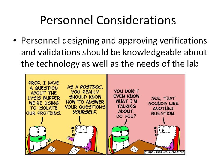 Personnel Considerations • Personnel designing and approving verifications and validations should be knowledgeable about