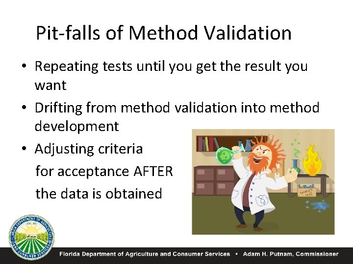 Pit-falls of Method Validation • Repeating tests until you get the result you want