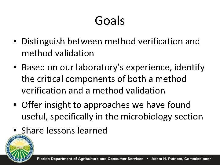 Goals • Distinguish between method verification and method validation • Based on our laboratory’s