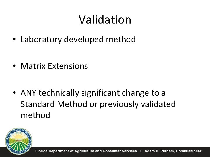 Validation • Laboratory developed method • Matrix Extensions • ANY technically significant change to