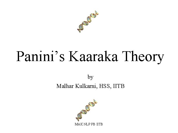 Panini’s Kaaraka Theory by Malhar Kulkarni, HSS, IITB MAK NLP PB IITB 