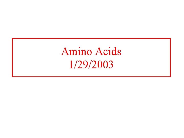 Amino Acids 1/29/2003 